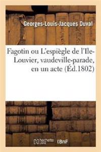 Fagotin Ou l'Espiègle de l'Ile-Louvier, Vaudeville-Parade, En Un Acte