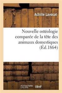Nouvelle Ostéologie Comparée de la Tête Des Animaux Domestiques