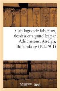 Catalogue de Tableaux Anciens Et Modernes, Dessins Et Aquarelles Par Adrianssens, Asselyn