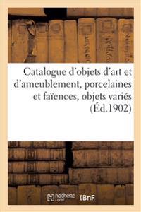 Catalogue Des Objets d'Ar Et d'Ameublement, Porcelaines Et Faïences, Objets Variés