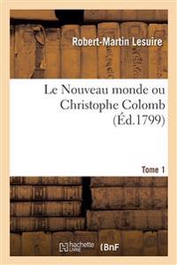 Le Nouveau Monde Ou Christophe Colomb. Tome 1