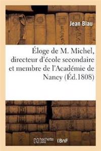 Éloge de M. Michel, Directeur d'École Secondaire Et Membre de l'Académie de Nancy, Par M. Blau, ...