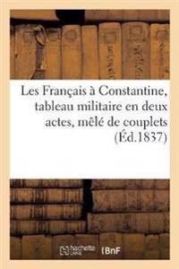 Les Français À Constantine, Tableau Militaire En Deux Actes, Mêlé de Couplets