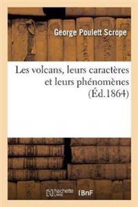 Les Volcans, Leurs Caractères Et Leurs Phénomènes