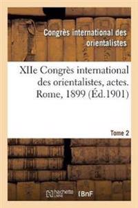 Xiie Congrès International Des Orientalistes, Actes. Rome, 1899. Tome 2