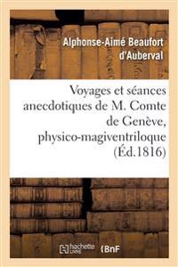 Voyages Et Séances Anecdotiques de M. Comte de Genève, Physico-Magiventriloque