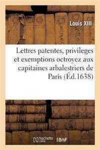 Lettres Patentes Du Roy, Contenant Les Privileges Et Exemptions Octroyez Par Sa Majesté