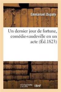Un Dernier Jour de Fortune, Comédie-Vaudeville En Un Acte