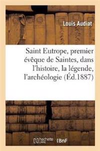 Saint Eutrope, Premier Évêque de Saintes, Dans l'Histoire, La Légende, l'Archéologie. 3e Édition