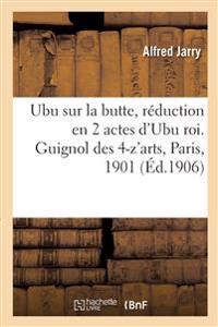 Ubu sur la butte, réduction en 2 actes d'Ubu roi. Guignol des 4-z'arts, Paris, 1901