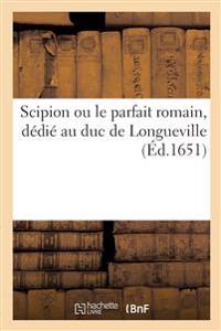Scipion Ou Le Parfait Romain, Dédié Au Duc de Longueville