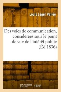 Des voies de communication, considérées sous le point de vue de l'intérêt public