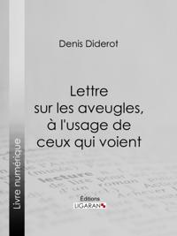 Lettre sur les aveugles, à l''usage de ceux qui voient