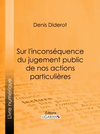 Sur l''inconséquence du jugement public de nos actions particulières