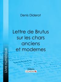 Lettre de Brutus sur les chars anciens et modernes