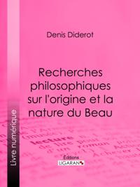 Recherches Philosophiques sur l''Origine et la Nature du Beau
