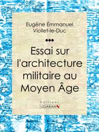 Essai sur l''architecture militaire au Moyen Âge