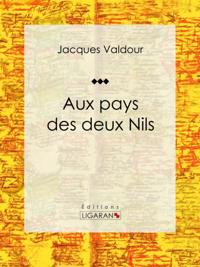 Aux pays des deux Nils