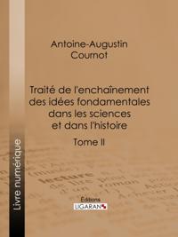 Traité de l''enchaînement des idées fondamentales dans les sciences et dans l''histoire