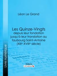 Les Quinze-Vingts depuis leur fondation jusqu''à leur translation au faubourg Saint-Antoine (XIIIe-XVIIIe siècle)