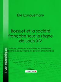 Bossuet et la société française sous le règne de Louis XIV