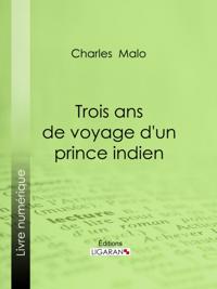 Trois ans de voyage d''un prince indien