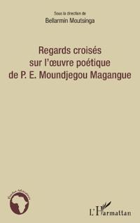 Regards croisés sur l'oeuvre poétique de P.E. Moundjegou Magangue