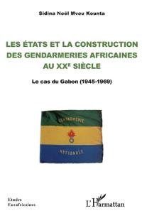 Les Etats et la construction des gendarmeries africaines au xxe siècle