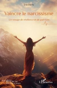 Vaincre le narcissisme: Un voyage de résilience et de guérison