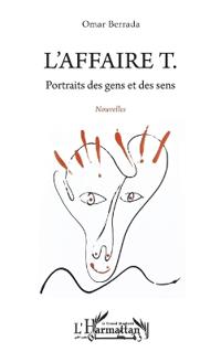 L'affaire T.: Portraits des gens et des sens. Nouvelles