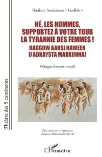 Hé, les hommes, supportez à votre tour la tyrannie des femmes ! Raggow aarsi haween u adkaysta markiinna!