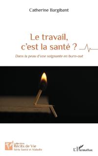 Le travail, c'est la santé ?: Dans la peau d'une soignante en burn-out