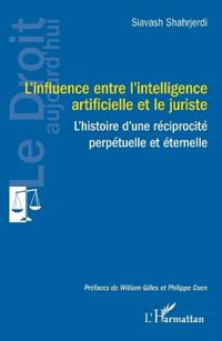 L'influence entre l'intelligence artificielle et le juriste: L'histoire d'une réciprocité perpétuelle et éternelle