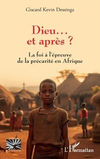 Dieu... et après ?: La foi à l'épreuve de la précarité en Afrique