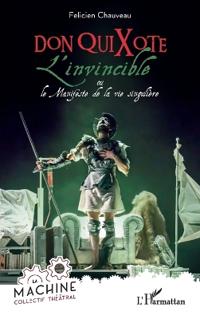 Don QuiXote, l'invincible: ou le Manifeste de la vie singulière