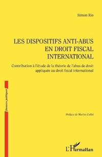 Les dispositifs anti-abus en droit fiscal international