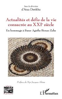 Actualités et défis de la vie consacrée au XXIe siècle: En hommage à Soeur Agathe Bonao Zahe