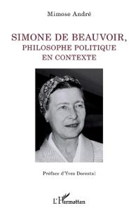 Simone de Beauvoir, philosophe politique en contexte