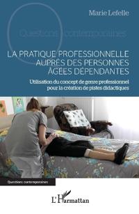 La pratique professionnelle auprès des personnes âgées dépendantes