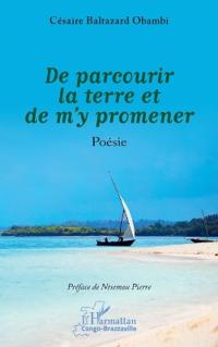 De parcourir la terre et de m'y promener