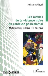 Les racines de la violence noire en contexte postcolonial