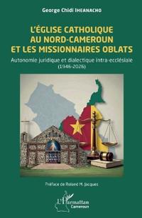 L'Église catholique au Nord-Cameroun et les missionnaires Oblats