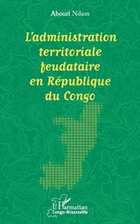 L'administration territoriale feudataire en République du Congo