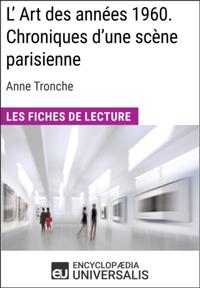 L'Art des annees 1960. Chroniques d'une scene parisienne d'Anne Tronche