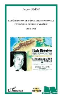 La Fédération de l'Education Nationale pendant la guerre d'Algérie 1954-1958