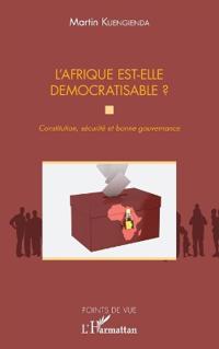 L'Afrique est-elle démocratisable ? Constitution, sécurité et bonne gouvernance