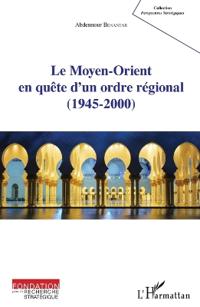 Le Moyen-Orient en quête d'un ordre régional (1945-2000)