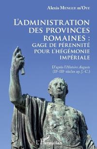 L'administration des provinces romaines : gage de pérénnité pour l'hégémonie impériale