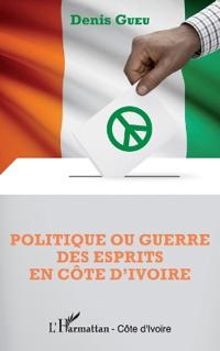 Politique ou guerre des esprits en Côte d'Ivoire