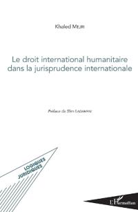 Le droit international humanitaire dans la jurisprudence internationale